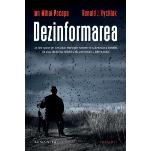 Dezinformarea. Un fost spion-șef dezvăluie strategiile secrete de subminare a libertății, de atac împotriva religiei și de promovare a terorismului