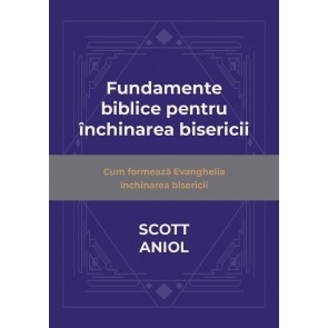 Fundamente biblice pentru închinarea bisericii. Cum formează Evanghelia închinarea bisericii