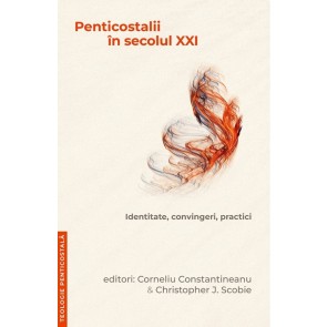 Penticostalii în secolul XXI. Identitate, convingeri, practici