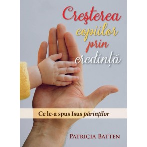 Creșterea copiilor prin credință. Ce le-a spus Isus părinților