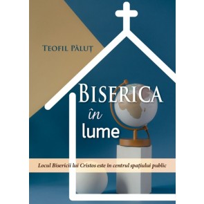 Biserica în lume. Locul Bisericii lui Cristos este în centrul spațiului public