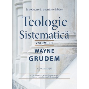 Teologie sistematică. Introducere în doctrinele biblice. Vol. 1
