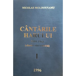 Cântările Harului. Cântări din temniță (1959 – 1964). Vol. 1