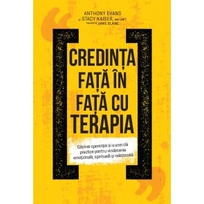 Credinţa faţă în faţă cu terapia. Găsirea speranței și a unei căi practice pentru vindecarea emoțională, spirituală și relațională