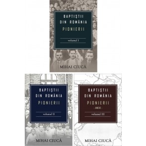 Baptiștii din România: Pionierii - set 3 volume