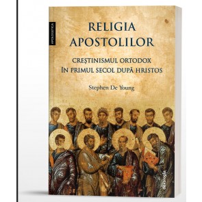 Religia apostolilor: Creștinismul ortodox în primul secol după Hristos