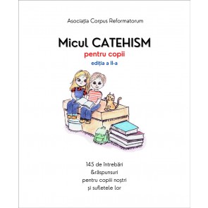 Micul catehism pentru copii. 145 de întrebări & răspunsuri pentru copiii noștri și sufletele lor