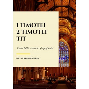 1, 2 Timotei, Tit – Studiu comentat și aprofundat