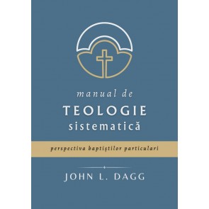 Manual de teologie sistematică: Perspectiva baptiștilor particulari