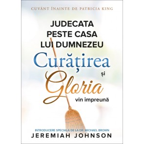 Judecata peste casa lui Dumnezeu: Curățirea și gloria vin împreună