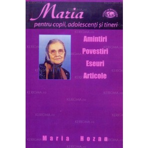 Maria pentru copii, adolescenți și tineri: Amintiri, povestiri, eseuri, articole