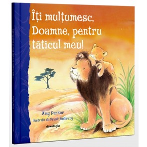 Îți mulțumesc, Doamne, pentru tăticul meu!