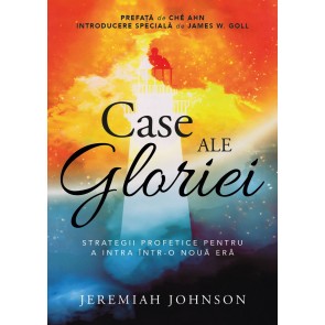 Case ale gloriei: Strategii profetice pentru a intra într-o eră nouă