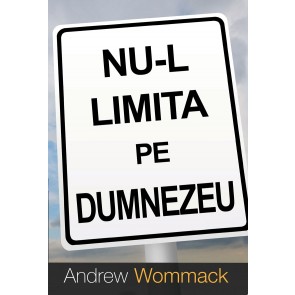 Nu-L limita pe Dumnezeu