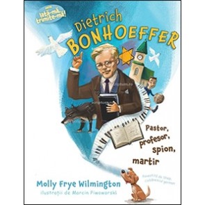 Dietrich Bonhoeffer - pastor, profesor, spion, martir. Seria "Iată-mă, trimite-mă!"