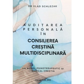 Auditarea personală în consilierea creștină multidisciplinară: Un model psihoterapeutic și medical creștin