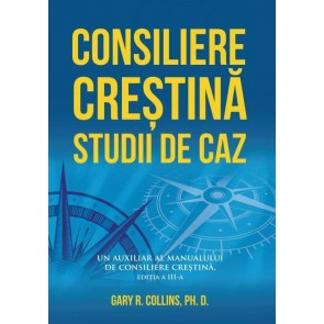 Consiliere creștină – studii de caz: Un auxiliar al manualului de consiliere creștină