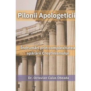 Pilonii apologeticii: Îndrumări prin complexitatea apărării creștinismului