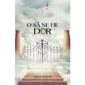 O să ne fie dor