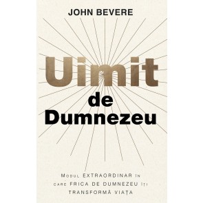 Uimit de Dumnezeu: Modul extraordinar în care frica de Dumnezeu îți transformă viața
