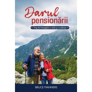 Darul pensionării: Timp de îmbogățire a vieții și a credinței