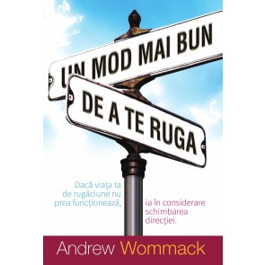 Un mod mai bun de a te ruga: Dacă viața ta de rugăciune nu prea funcționează, ia în considerare schimbarea direcției