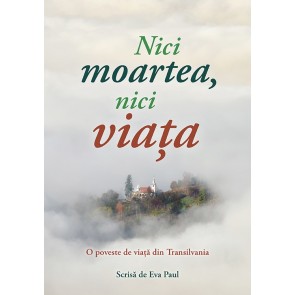 Nici moartea, nici viaţa: O poveste de viață din Transilvania