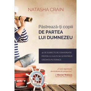 Păstrează-ți copiii de partea lui Dumnezeu: 40 de subiecte de conversație pentru a-i ajuta să-și păstreze credința puternică