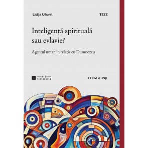 Inteligență spirituală sau evlavie? Agentul uman în relație cu Dumnezeu