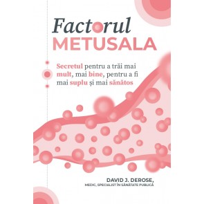 Factorul Metusala: Secretul pentru a trăi mai mult, mai bine, pentru a fi mai suplu și mai sănătos