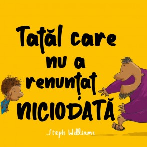 Tatăl care nu a renunțat niciodată. Seria: Eu sunt mic, dar Dumnezeu e mare