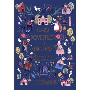 Lumea poveștilor lui Dickens: 8 romane clasice repovestite pentru copii
