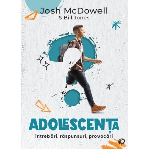 Adolescența: Întrebări, răspunsuri, provocări. Ghid de supraviețuire pentru tânara generație