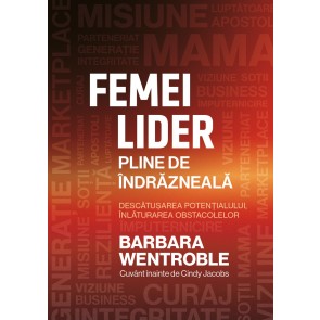 Femei lider pline de îndrăzneală: Descătușarea potențialului, înlăturarea obstacolelor