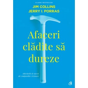 Afaceri clădite să dureze: Obiceiuri de succes ale companiilor vizionare