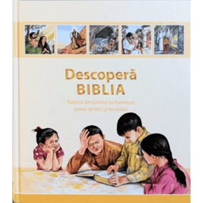 Descoperă Biblia: Povestiri din Cuvântul lui Dumnezeu pentriu cei mici (și nu numai)