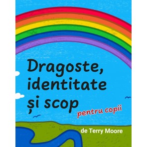 DRAGOSTE, IDENTITATE ȘI SCOP pentru copii