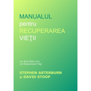 Manualul pentru recuperarea vieții: Un ghid biblic prin doisprezece pași