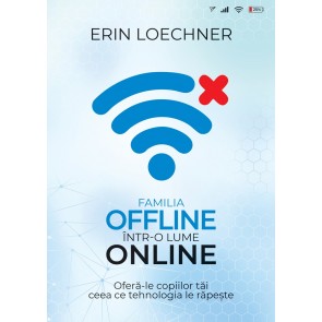 Familia offline într-o lume online: Oferă-le copiilor tăi ceea ce tehnologia le răpește