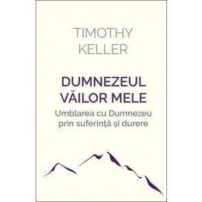 Dumnezeul văilor mele: Umblarea cu Dumnezeu prin suferință și durere