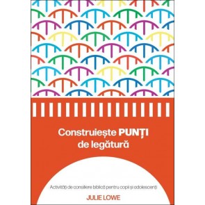 Construiește punți de legătură: Activități de consiliere biblică pentru copii și adolescenți