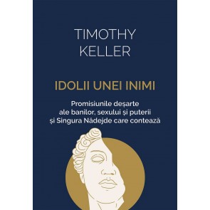 Idolii unei inimi: Promisiunile deșarte ale banilor, sexului și puterii și Singura Nădejde care contează