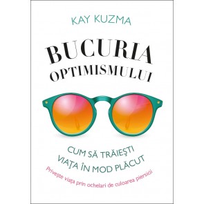 Bucuria optimismului: Cum să trăiești viața în mod plăcut