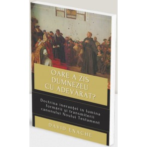 Oare a zis Dumnezeu cu adevărat? Doctrina ineranței în lumina formării și transmiterii canonului Noului Testament
