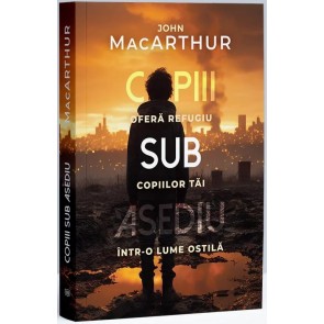Copiii sub asediu: Oferă refugiu copiilor tăi într-o lume ostilă