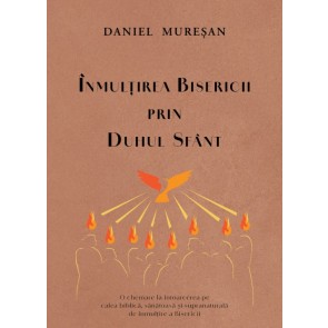 Înmulțirea Bisericii prin Duhul Sfânt: O chemare la întoarcerea pe calea biblică, sănătoasă și supranaturală de înmulțire a Bisericii
