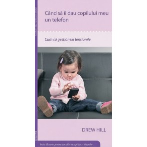 Cand sa-i iau copilului meu un telefon - Resurse pentru consilierea copiilor si tinerilor