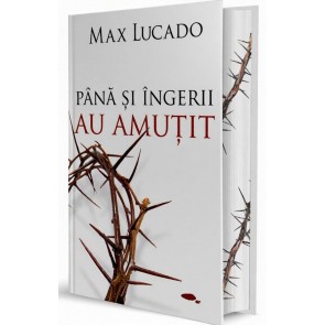 Până și îngerii au amuțit: Ultima săptămână a lui Isus pe pământ
