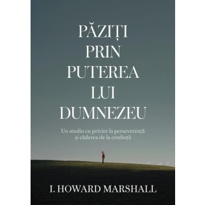 Păziți prin puterea lui Dumnezeu: Un studiu cu privire la perseverență și căderea de la credință