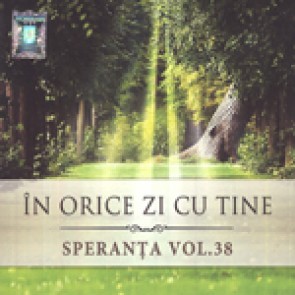 In orice zi cu Tine. Speranta Vol. 38